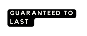 guaranteed to last
