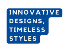Innovative designs timeless styles